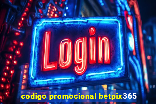 codigo promocional betpix365